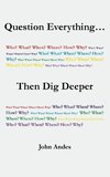 Question Everything... Then Dig Deeper