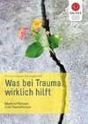 Was bei Trauma wirklich hilft