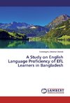 A Study on English Language Proficiency of EFL Learners in Bangladesh
