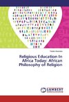 Religious Education In Africa Today: African Philosophy of Religion