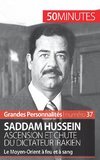 Saddam Hussein. Ascension et chute du dictateur irakien