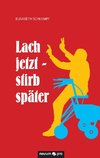 Lach jetzt - stirb später