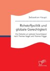 Rohstoffpolitik und globale Gerechtigkeit. Die Debatte um globale Gerechtigkeit nach Thomas Nagel und Thomas Pogge