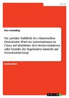 Die prekäre Stabilität der chinesischen Demokratie.  Wird der Autoritarismus in China auf absehbare Zeit weiter existieren oder besteht die begründete Aussicht auf Demokratisierung?