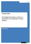 Old English Keywords in Context. A Quantitative and Qualitative Corpus Analysis