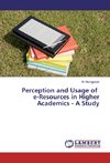 Perception and Usage of e-Resources in Higher Academics - A Study