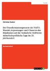 Der Transformationsprozess der NATO. Wandel, Anpassungen und Chancen des Bündnisses auf die veränderte weltweite sicherheitspolitische Lage im 21. Jahrhundert