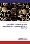 Synthesis of heterocyclic compounds incorporating s-triazine