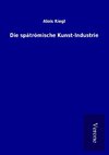 Die spätrömische Kunst-Industrie