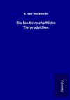 Die landwirtschaftliche Tierproduktion