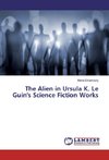 The Alien in Ursula K. Le Guin's Science Fiction Works