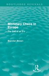 Brown, B: Monetary Chaos in Europe (Routledge Revivals)