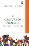 Saikia, A: Century of Protests