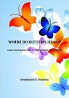 WHERE DO BUTTERFLIES GO?