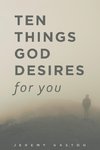 Ten Things God Desires For You