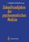 Zukunftsaufgaben der psychosomatischen Medizin