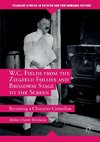 W.C. Fields from the Ziegfeld Follies and Broadway Stage to the Screen