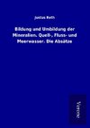 Bildung und Umbildung der Mineralien. Quell-, Fluss- und Meerwasser. Die Absätze