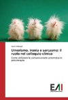 Umorismo, ironia e sarcasmo: il ruolo nel colloquio clinico