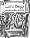 Zero Bugs and Program Faster