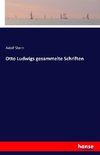 Otto Ludwigs gesammelte Schriften