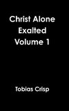 Christ Alone Exalted Volume 1