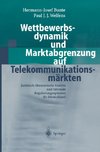 Wettbewerbsdynamik und Marktabgrenzung auf Telekommunikationsmärkten