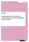 Die Wirtschaft der USA im Wandel. Unterrichtsentwurf im Fach Geographie für eine 9. Klasse