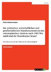 Die politischen, wirtschaftlichen und gesellschaftlichen Transformationen in den osteuropäischen Ländern nach 1989. Wie stabil sind die Demokratien heute?