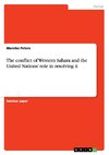 The conflict of Western Sahara and the United Nations' role in resolving it