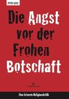 Die Angst vor der Frohen Botschaft