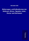 Göttersagen und Kultusformen der Hellenen, Römer, Ägypter, Inder, Perser und Germanen