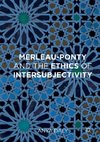 Merleau-Ponty and the Ethics of Intersubjectivity