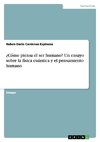 ¿Cómo piensa el ser humano? Un ensayo sobre la física cuántica y el pensamiento humano