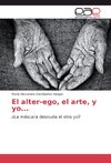 El alter-ego, el arte, y yo...