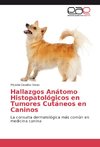 Hallazgos Anátomo Histopatológicos en Tumores Cutáneos en Caninos