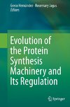 Evolution Of The Protein Synthesis Machinery And Its Regulation