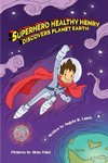 Superhero Healthy Henry Discovers Planet Earth