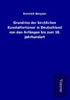 Grundriss der kirchlichen Kunstaltertümer in Deutschland von den Anfängen bis zum 18. Jahrhundert