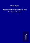 Reise nach Persien und und dem Lande der Kurden