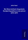 Die Österreichisch-Ungarische Nordpol-Expedition in den Jahren 1872-1874