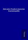 Zehn Jahre Preußisch-deutscher Eisenbahnpolitik