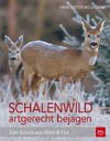 Schalenwild artgerecht bejagen