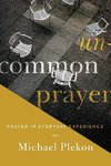 Plekon, M:  Uncommon Prayer