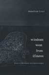 Lear, J: Wisdom Won from Illness