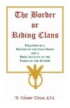 The Border or Riding Clans Followed by a History of the Clan Dixon and a Brief Account of the Family of the Author