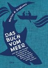 Das Buch vom Meer oder Wie zwei Freunde im Schlauchboot ausziehen, um im Nordmeer einen Eishai zu fangen, und dafür ein ganzes Jahr brauchen