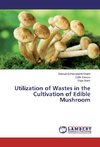 Utilization of Wastes in the Cultivation of Edible Mushroom