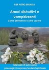 Amori distruttivi e vampirizzanti. Come difendersi e come uscirne