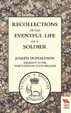 RECOLLECTIONS OF THE EVENTFUL LIFE OF A SOLDIER